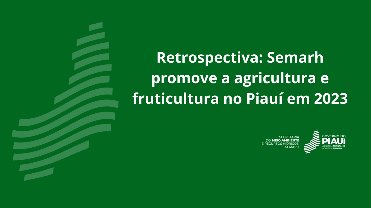 Semarh promove a agricultura e fruticultura no Piauí em 2023
