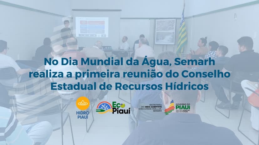 semarh-realiza-primeira-reuniao-do-conselho-estadual-de-recursos-hidricos
