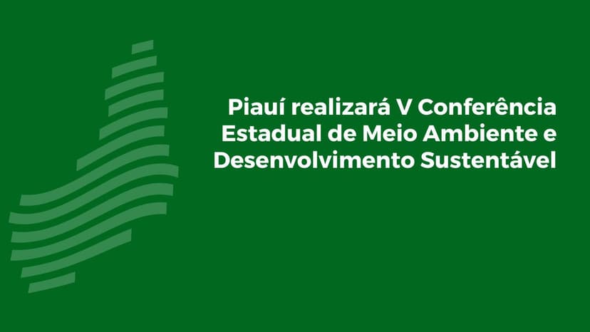 piaui-realizara-v-conferencia-estadual-de-meio-ambiente-e-desenvolvimento-sustentavel