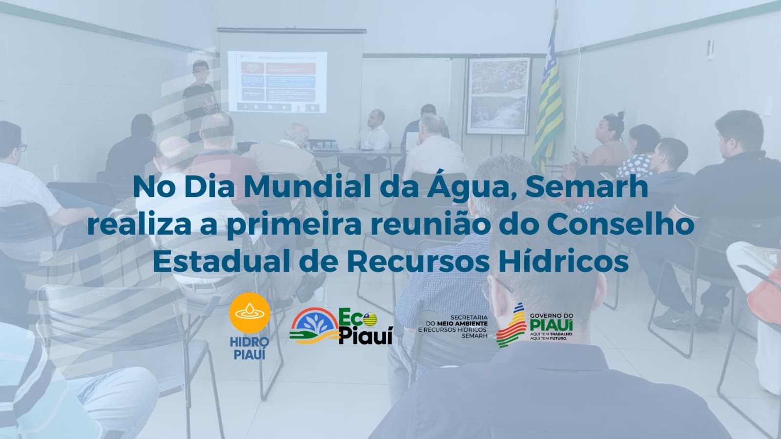 Semarh realiza primeira reunião do Conselho Estadual de Recursos Hídricos
